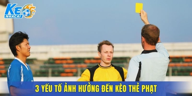 3 yếu tố ảnh hưởng đến kèo thẻ phạt