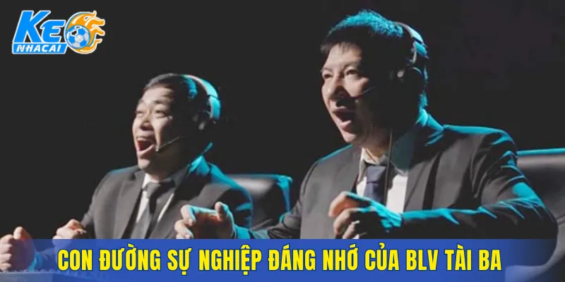 Con đường sự nghiệp đáng nhớ của BLV tài ba