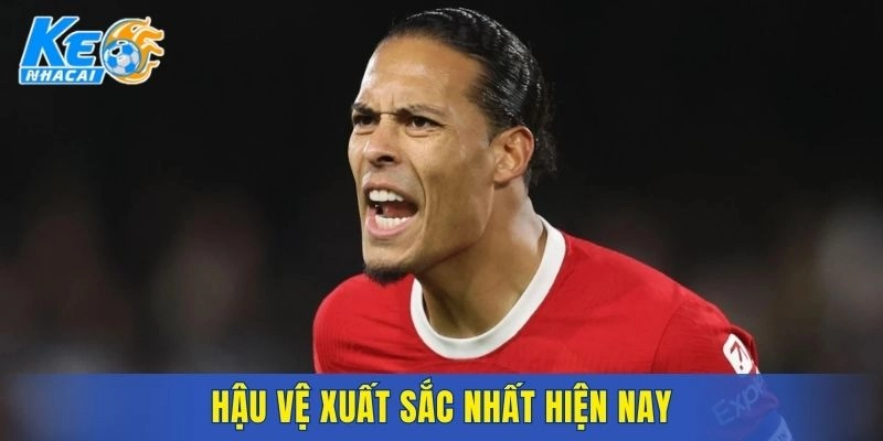 Danh sách hậu vệ xuất sắc nhất hiện nay nổi bật