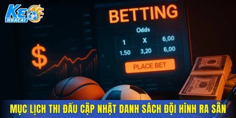 Mục lịch thi đấu cập nhật danh sách đội hình ra sân