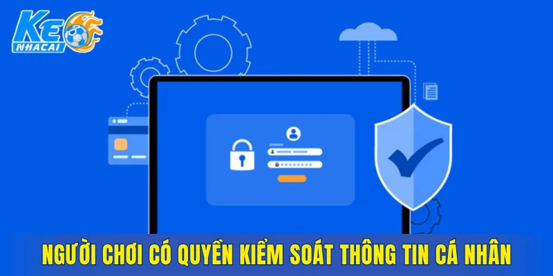 Người chơi có quyền kiểm soát thông tin cá nhân