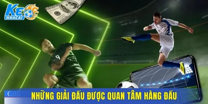 Những giải đấu được quan tâm hàng đầu