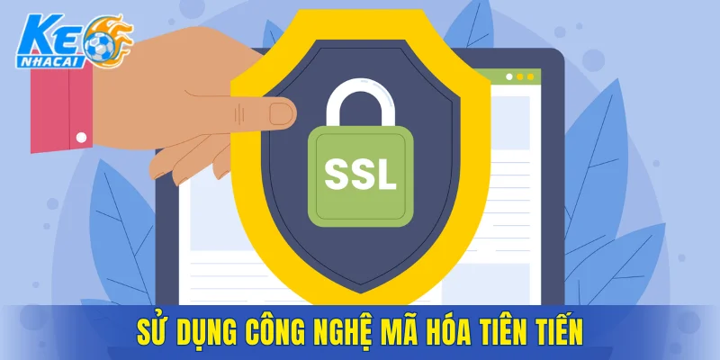 Sử dụng công nghệ mã hóa tiên tiến