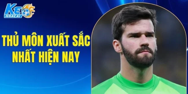 Thủ môn xuất sắc nhất hiện nay