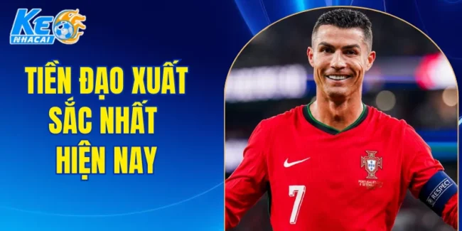 tiền đạo xuất sắc nhất hiện nay