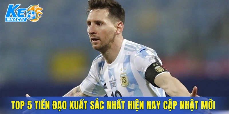 Top 5 tiền đạo xuất sắc nhất hiện nay cập nhật mới 2026