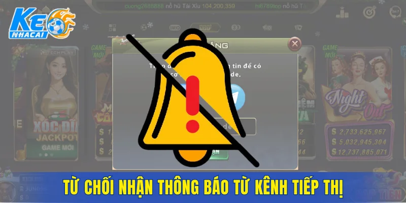Từ chối nhận thông báo từ kênh tiếp thị