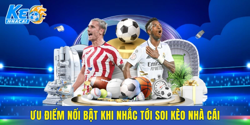 Loạt thế mạnh khi nhắc tới Soi Kèo Nhà Cái 